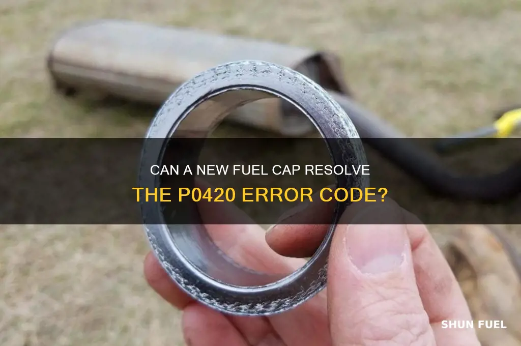can a new fuel cap fix code po420