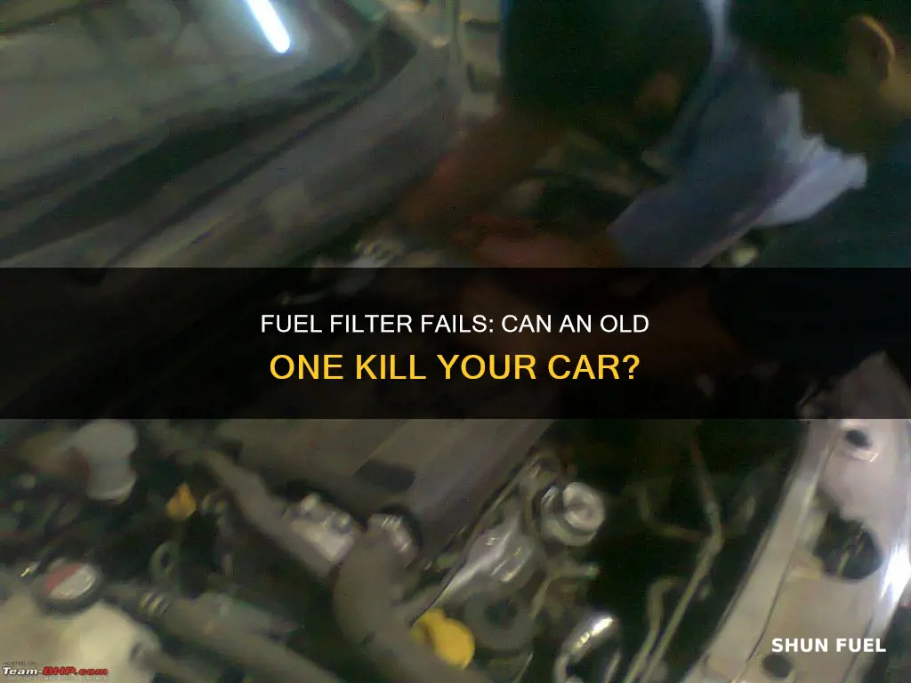 can a old fuel filter make a car die