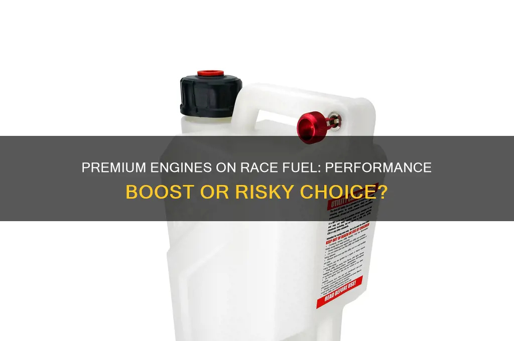can a premium engine run on race fuel