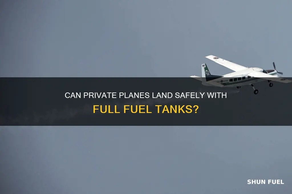 can a private plane land with full fuel