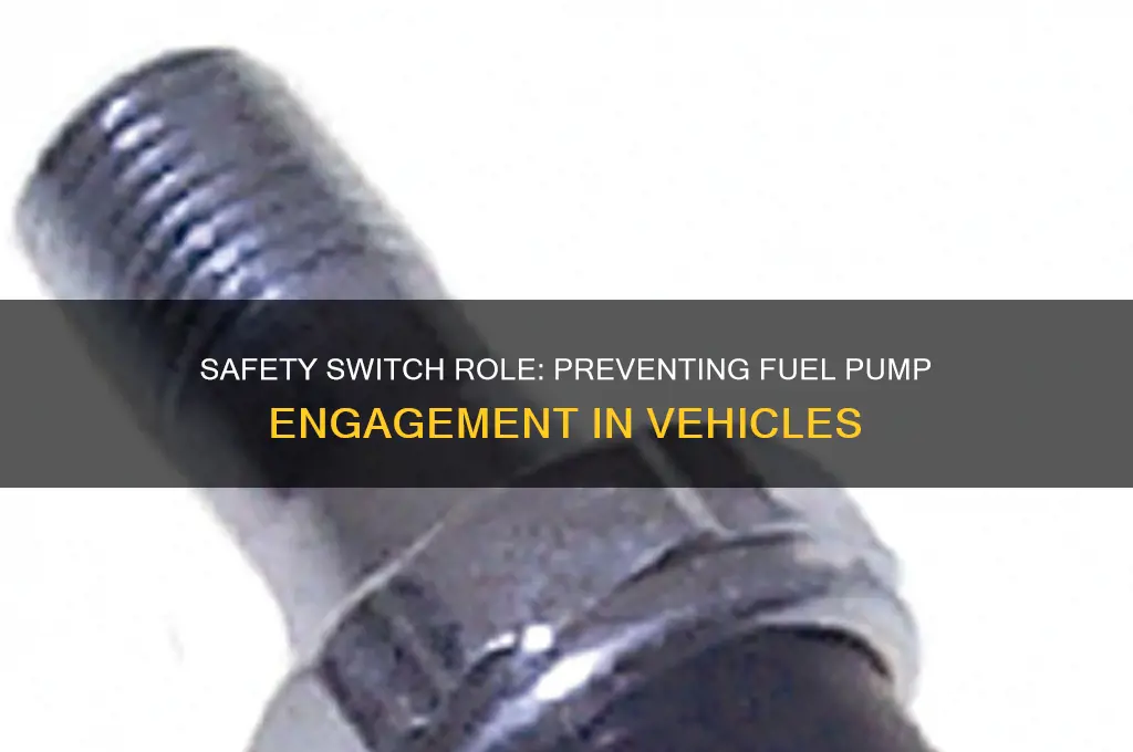 can a safety switch keep a fuel pump from engaging