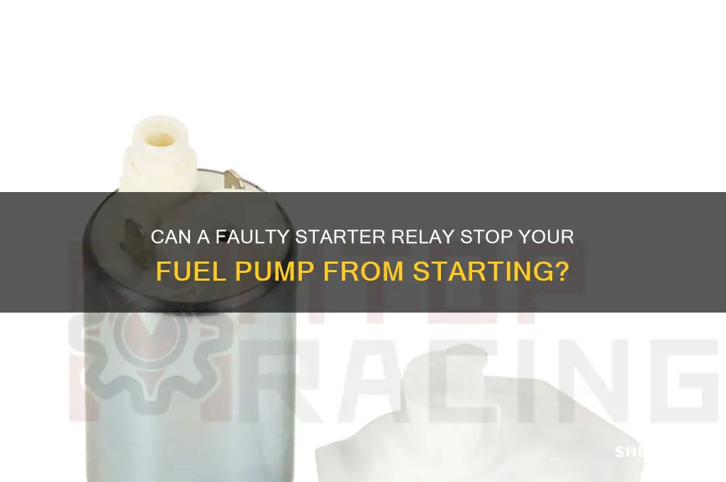 can a starter relay prevent a fuel pump from starting