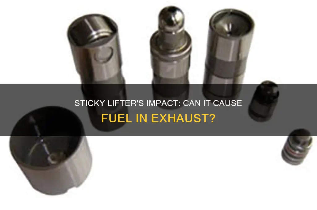 can a sticky lifter cause fuel out exhaust