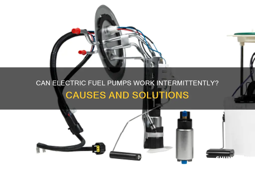 can an electric fuel pump work intermittently