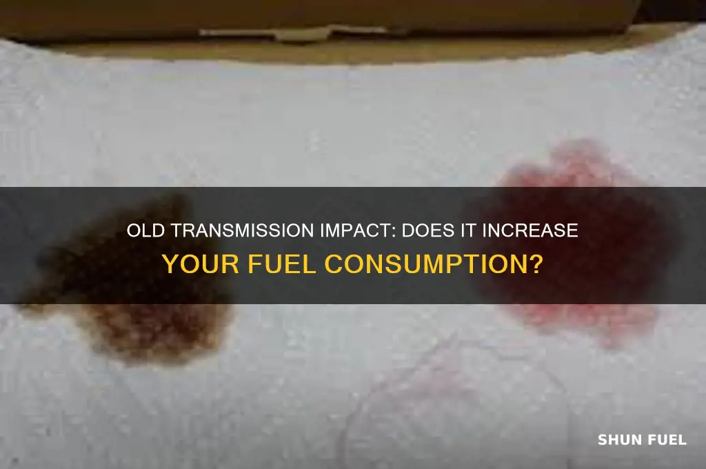 can an old transmission cause higher fuel consumption