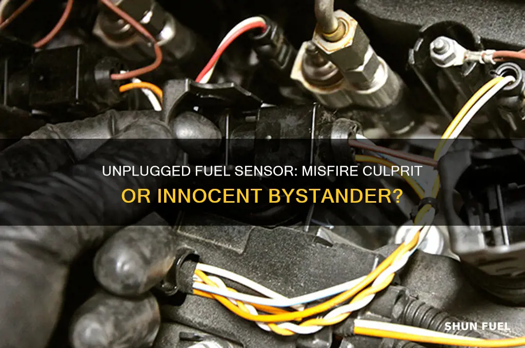 can an unplugged fuel senor cause a misfire