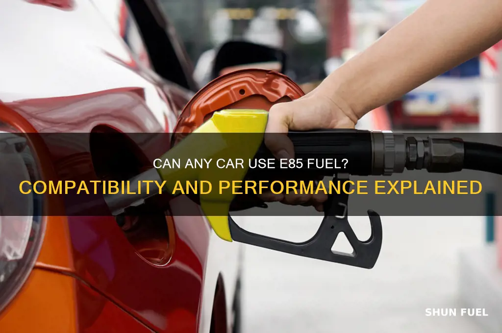 can any car use e85 fuel