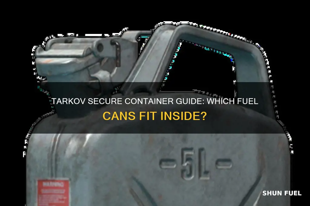 can any fuel container go in secure container in tarkov