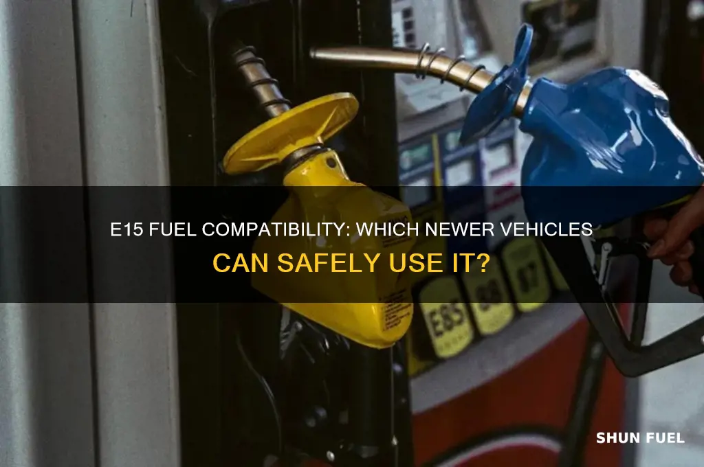 can any newer vehicle use e15 fuel