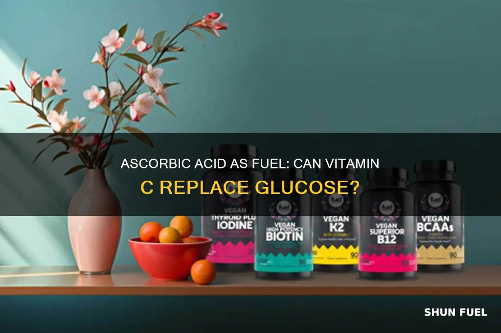 can ascorbic acid be used a fuel like glucose