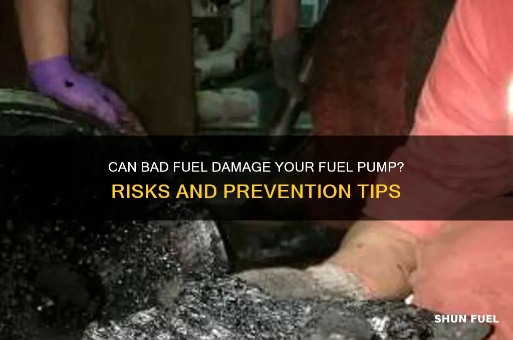 can bad fuel break your fuel pump