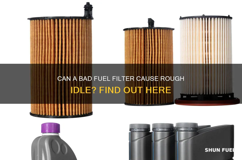 can bad fuel filter cause rough idle