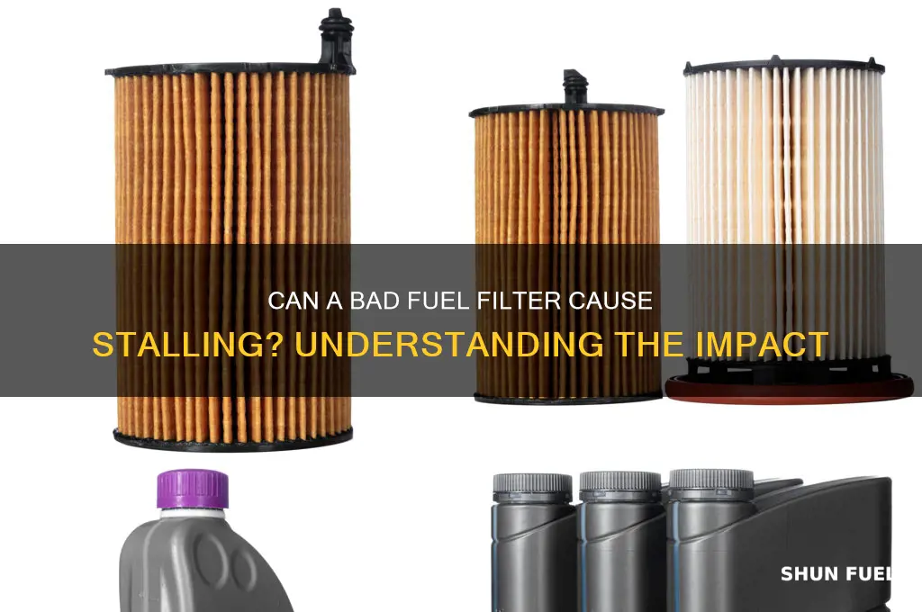 can bad fuel filter cause stalling