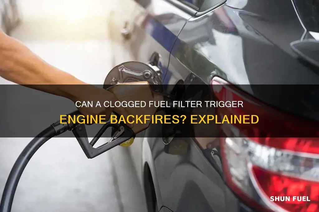 can bad fuel filtet cause backfire