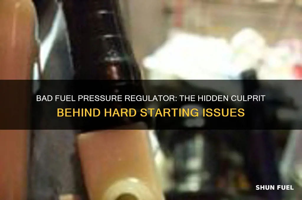 can bad fuel pressure regulator cause hard starting