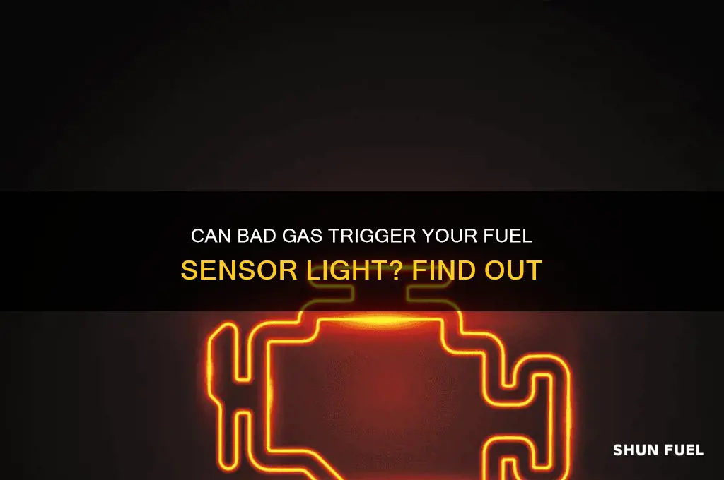 can bad gas cause fuel sensor light to come on