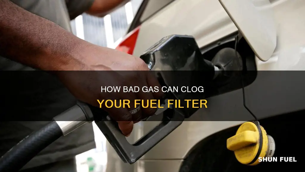 can bad gas clog fuel filter