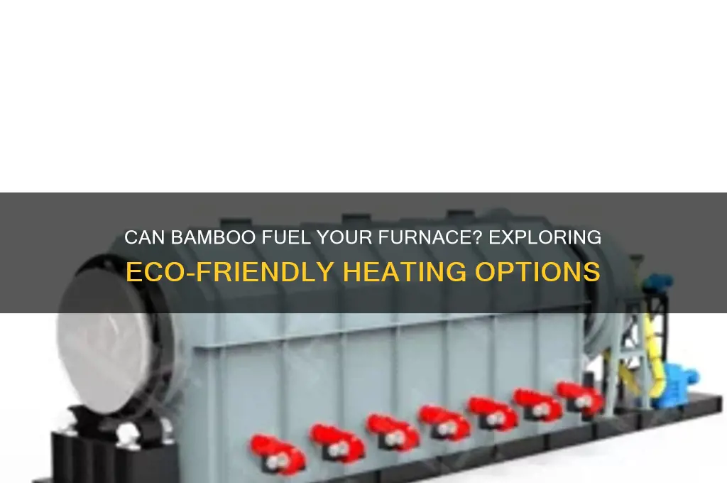 can bambo be fueled in a furnace