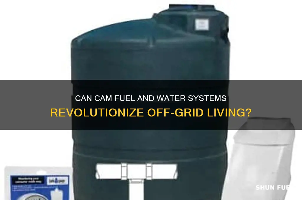 can cam fuel and water system