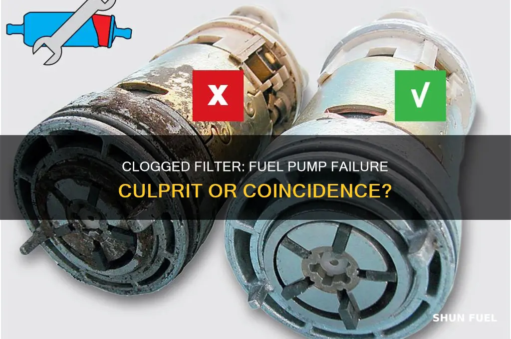 can changing a clogged filter cause fuel pump failure