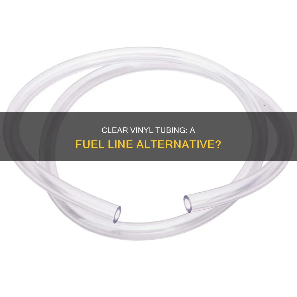 can clear vinyl tubing be used for fuel line