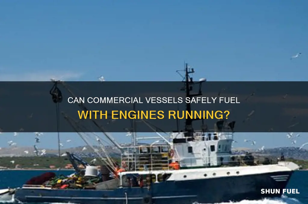 can commercial vessels fuel with engines running