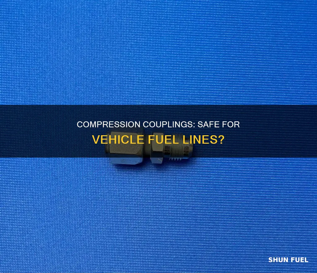 can compression couplings be used on fuel lines on vehicles