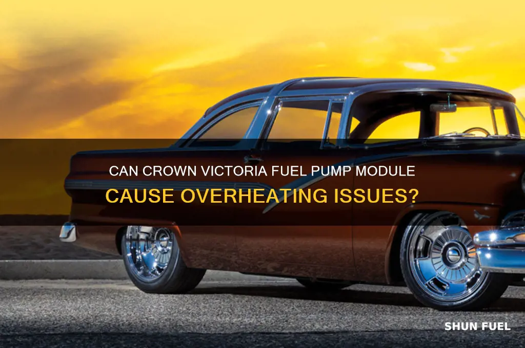 can crown victoria fuel pump module cause pump to overheat