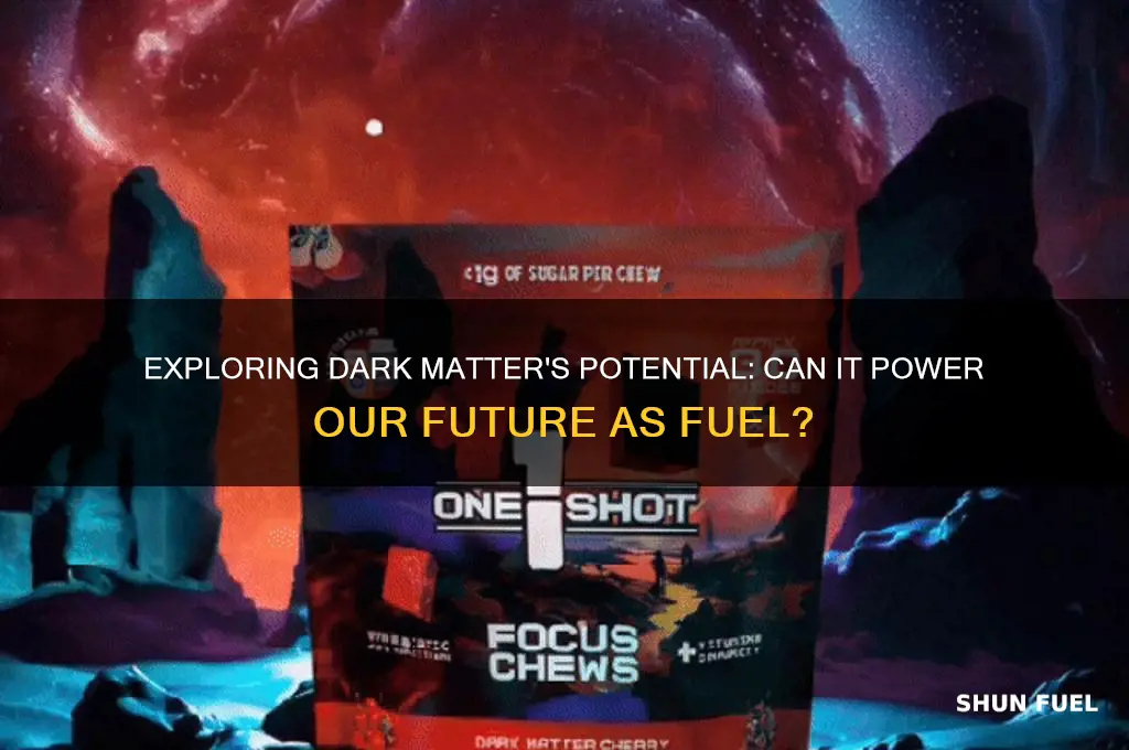 can dark matter be used as fuel
