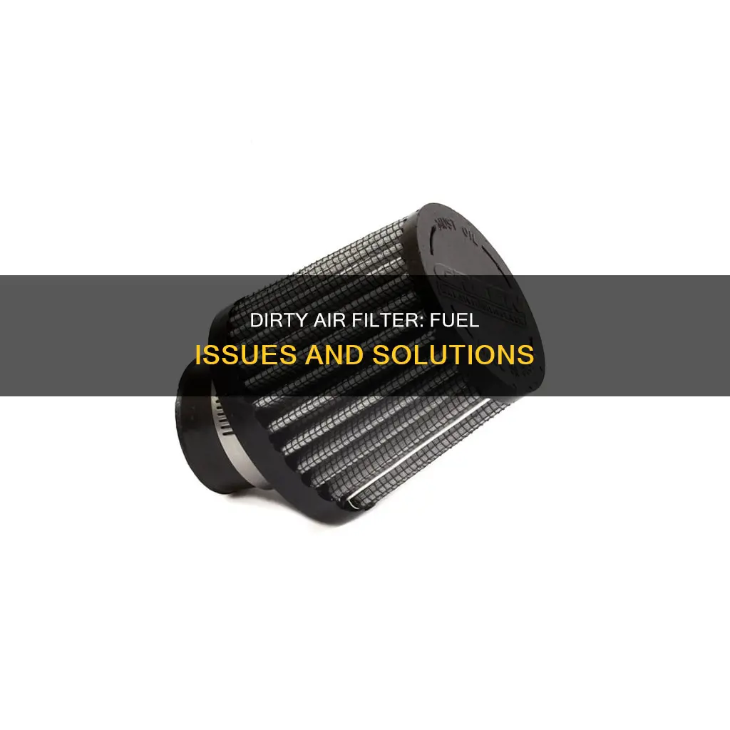can dirt inside air filter cause fuel related problems