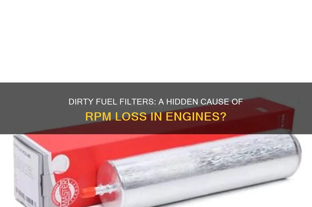 can dirty fuel filters cause rpm loss