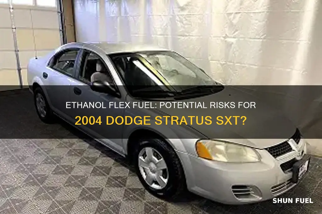 can ethanol flex fuel harm a 2004 dode stratus sxt