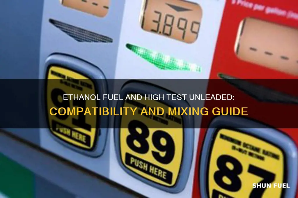 can ethanol fuel be mixed with high test unleaded