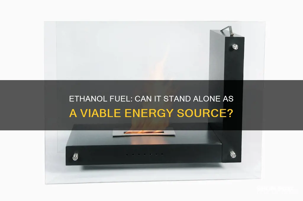 can ethanol fuel be used alone
