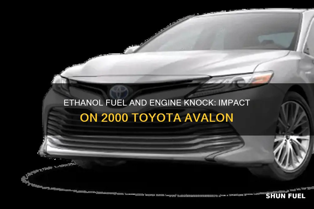 can ethanol fuel make my 200 toyota avalon engine knock
