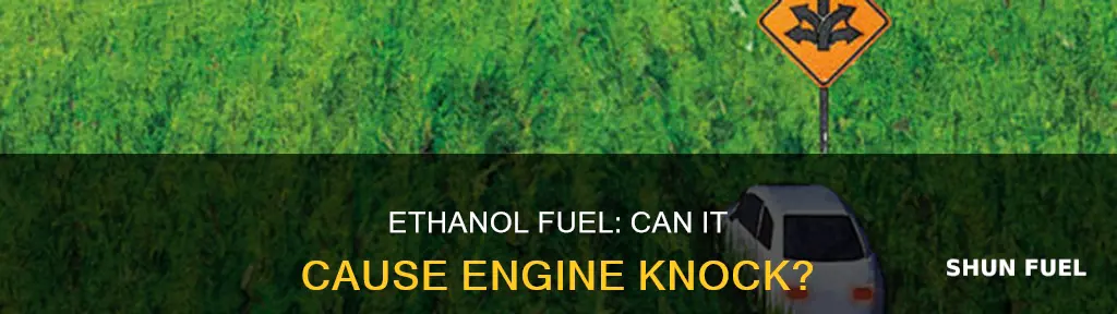 can ethanol fuel make my car knock