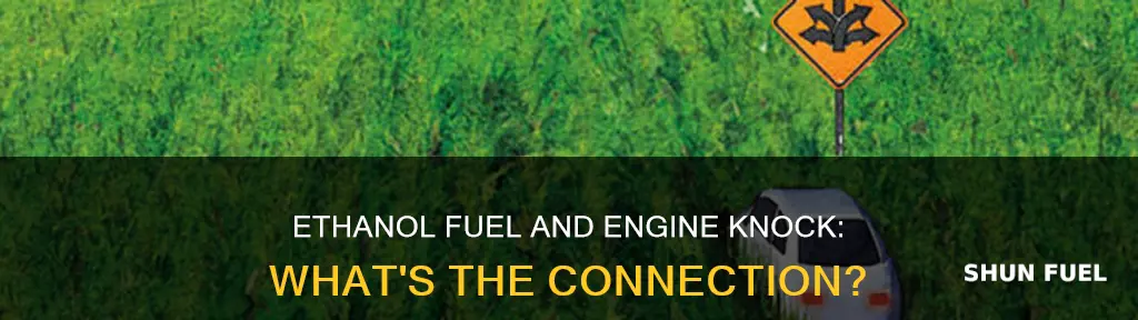 can ethanol fuel make my car knock