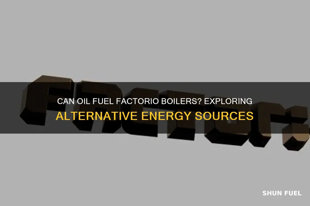 can factorio boilers be fueled with oil