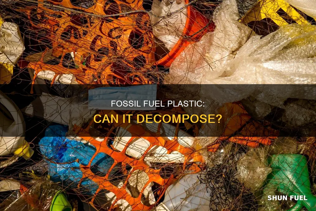 can fossil fuel plastic decompose