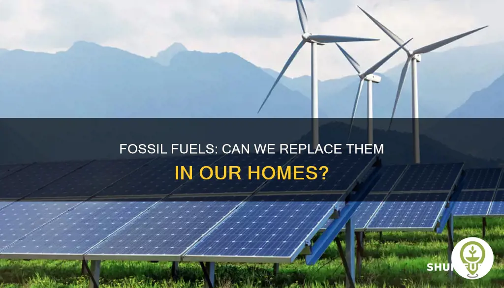 can fossil fuels be replaced in homes