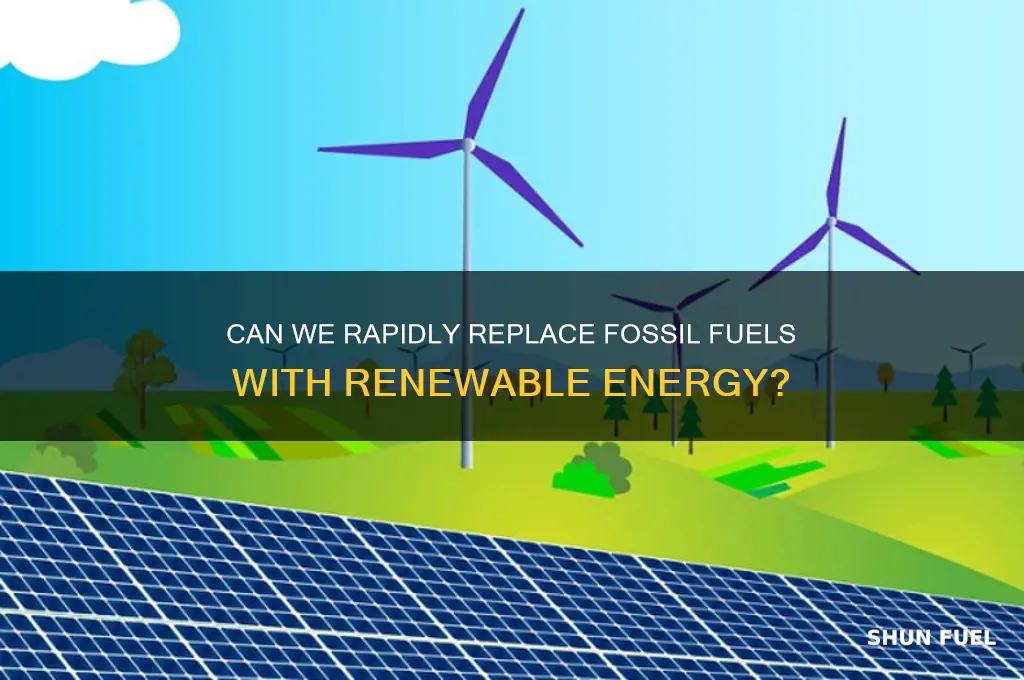 can fossil fuels be replaced quickly