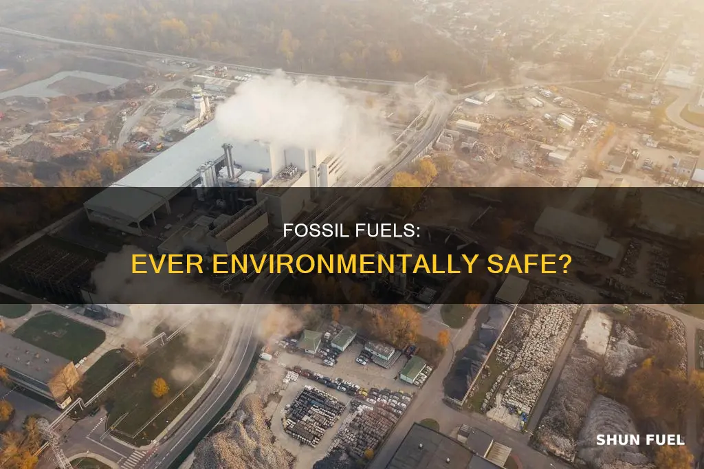 can fossile fuel be invionmentalily safe