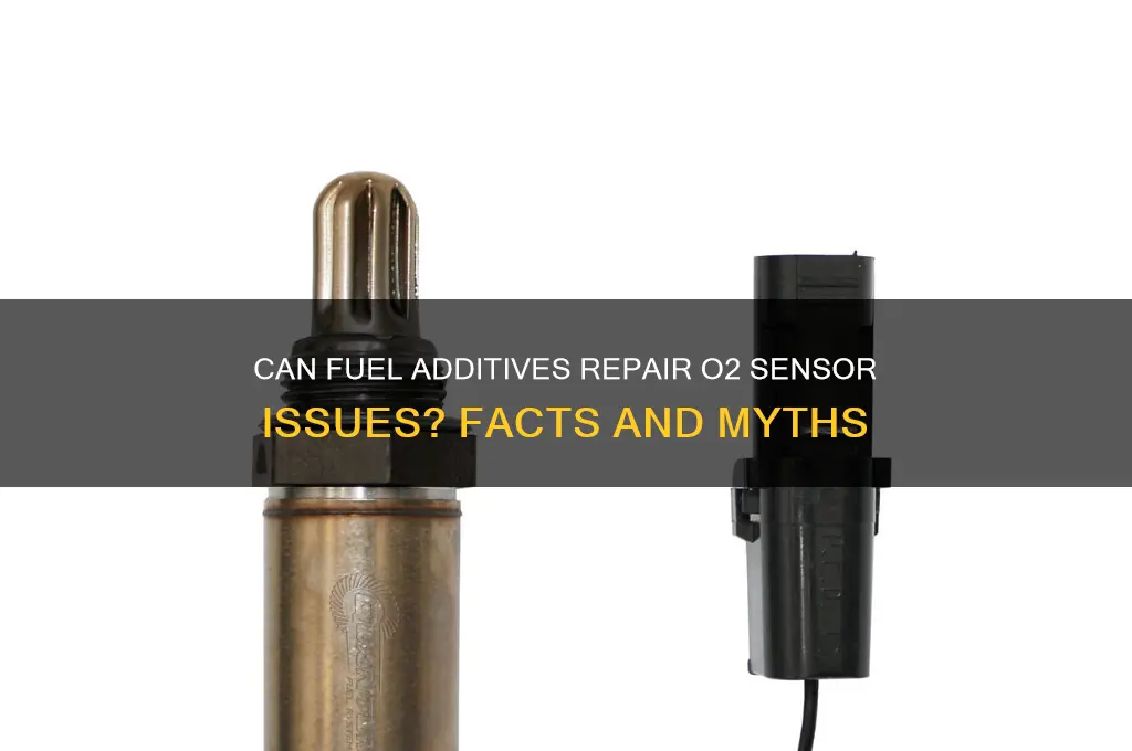 can fuel additives fix o2 sensor