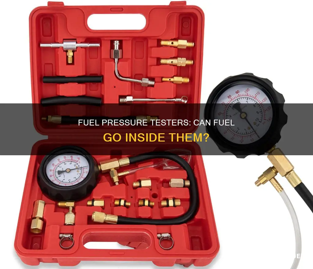 can fuel go into a fuel pressure tester