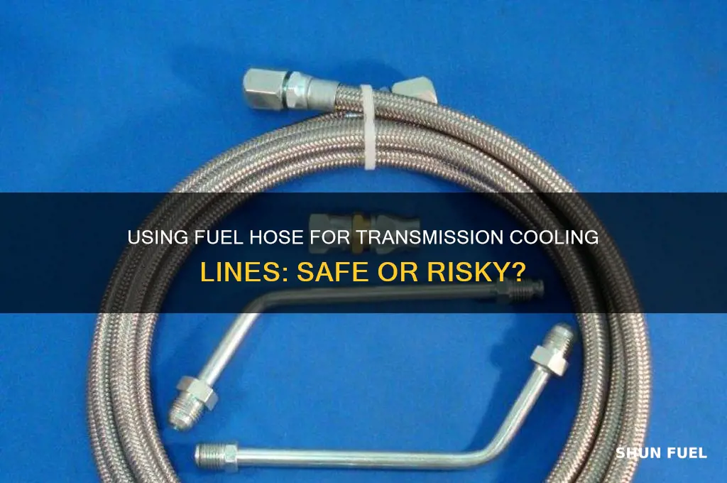 can fuel hose be use for transmission cooling lines