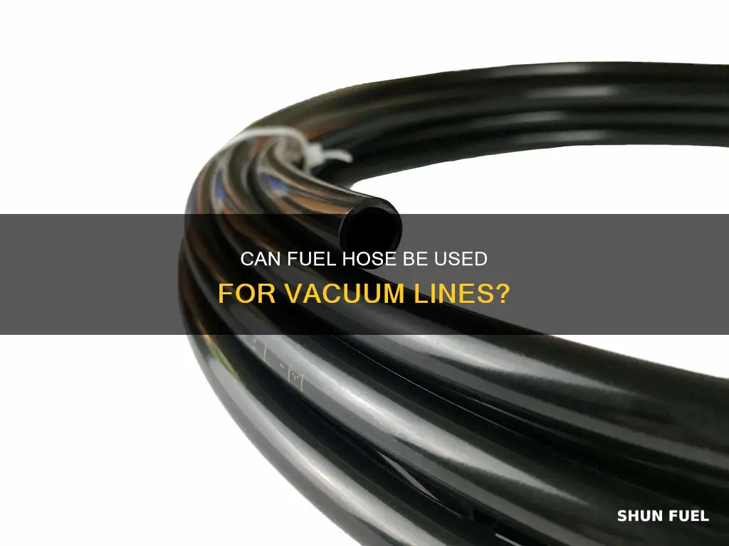 can fuel hose be used for vacuum lines