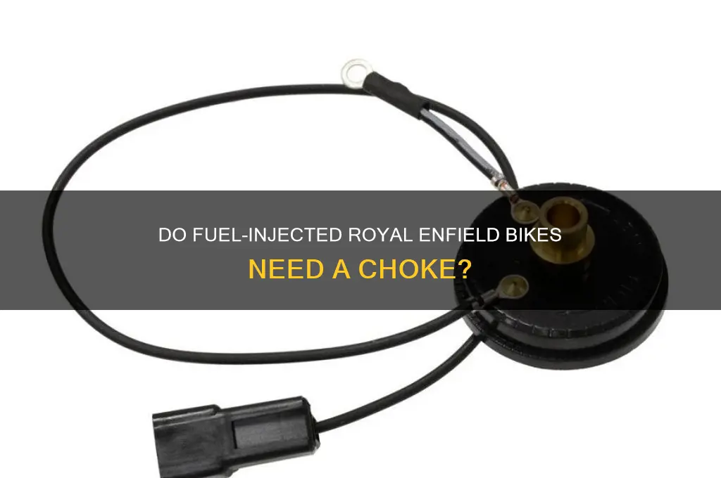 can fuel injected bikes have a choke royal enfield