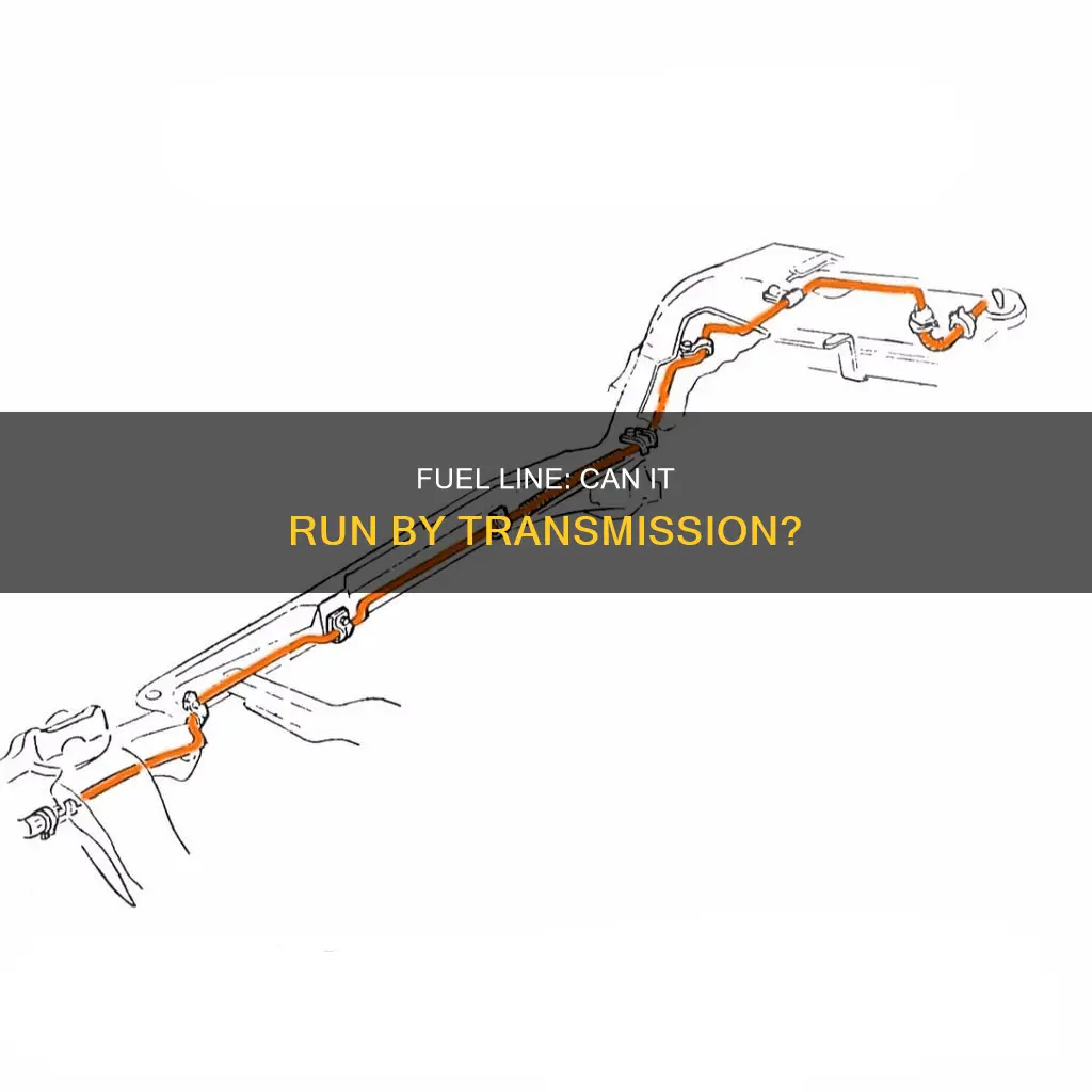 can fuel line be ran by transmission