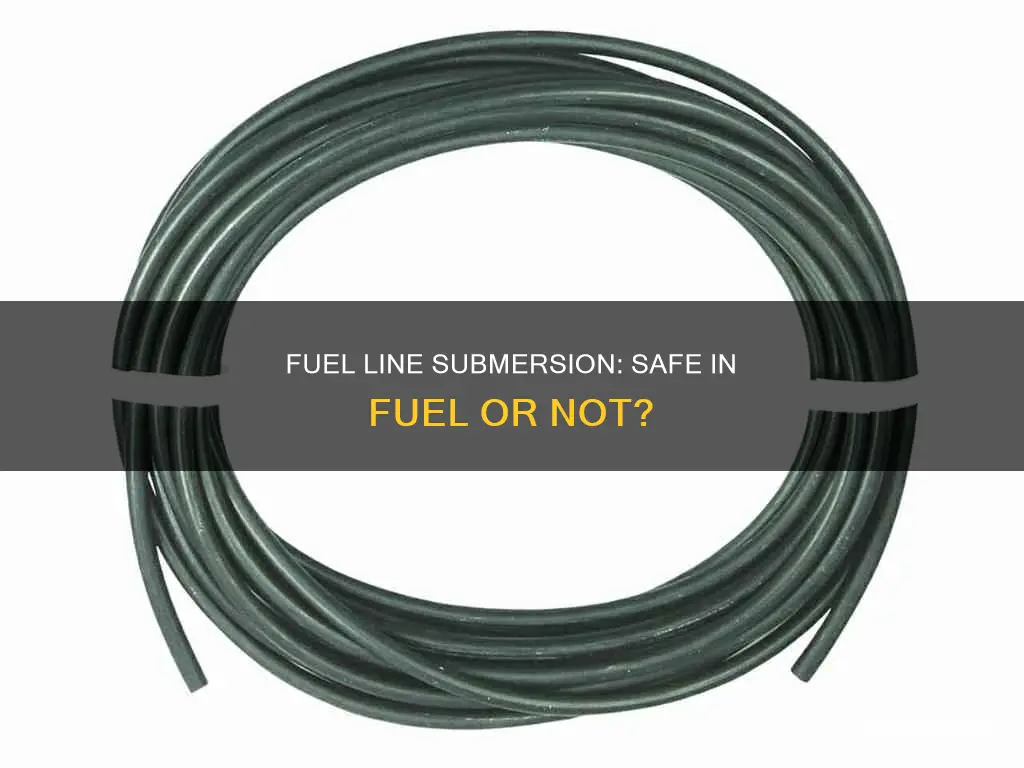 can fuel line be submerged in fuel