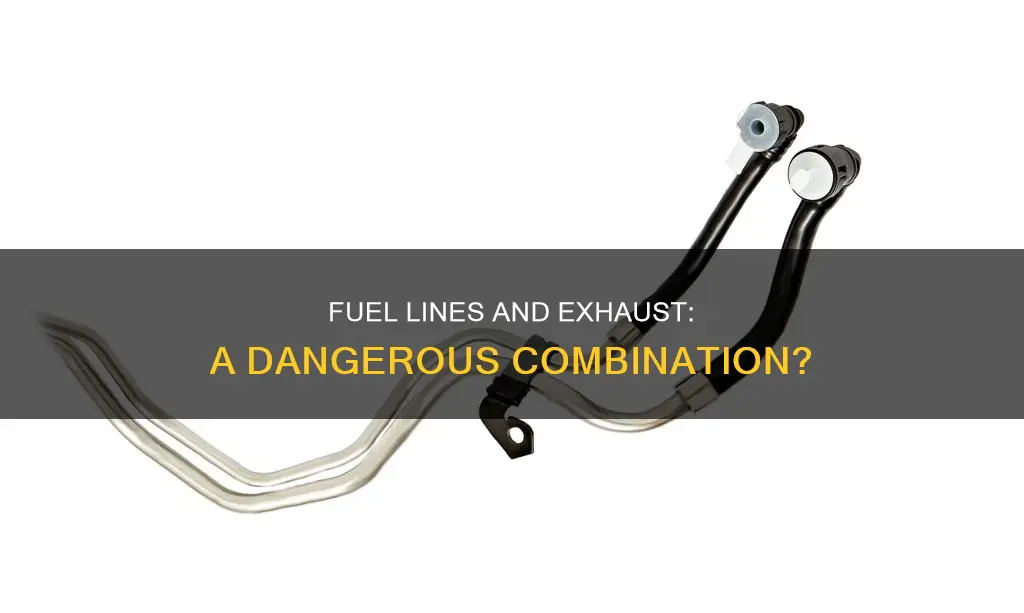 can fuel lines sit on exhaust